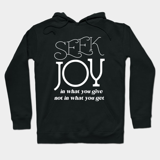 Seek joy in what you give not in what you get | Enjoyment Hoodie by FlyingWhale369